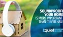 Soundproofing your home is more important today than it ever has been?