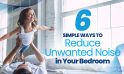 6 Simple Ways to Reduce Unwanted Noise in Your Bedroom