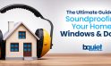 The Ultimate Guide to Soundproofing Your Home: Doors and Windows