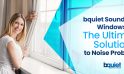 bquiet Soundproof Windows: The Ultimate Solution to Noise Problems in Toronto and the GTA