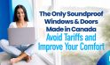 The Only Soundproof Windows & Doors Made in Canada – Avoid Tariffs and Elevate Your Comfort