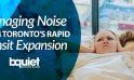 How to Deal with the Noise Caused by Toronto’s Rapidly Growing Transit Expansion