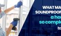 What Makes Soundproofing a Home So Complex?