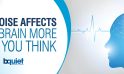How Noise Affects Your Brain More Than You Think