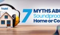 7 Myths About Soundproofing Your Home or Condo