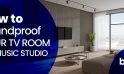 How to Soundproof Your TV Room or Music Studio