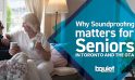 Why Soundproofing Matters for Seniors in Toronto and the GTA