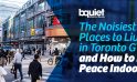 The Noisiest Places to Live in Toronto GTA — and How to Find Peace Indoors