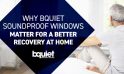 Why bquiet Soundproof Windows Matter for a Better Recovery at Home