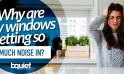 Why Are My Windows Letting So Much Noise In?