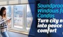 Soundproof Windows for Condos in Toronto: Turn City Noise Into Peace and Comfort