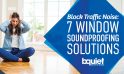 How to Finally Block Out Traffic Noise: 7 Proven Window Soundproofing Solutions That Actually Work