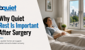 Why Quiet Rest Is Important After Surgery